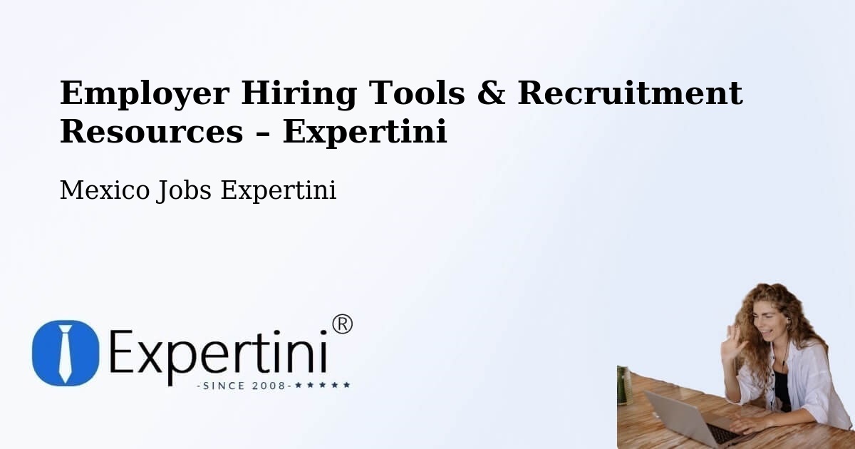 Employer Hiring Tools & Recruitment Resources – Silao - Silao, Mexico Jobs Expertini