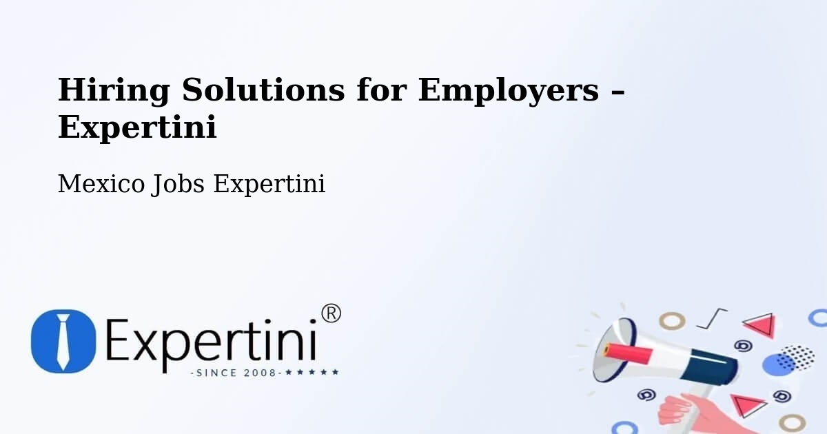 Hiring Solutions for Employers in Silao - Silao, Mexico Jobs Expertini